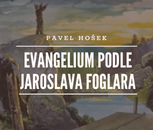 Pavel Hošek: Evangelium podle Jaroslava Foglara 