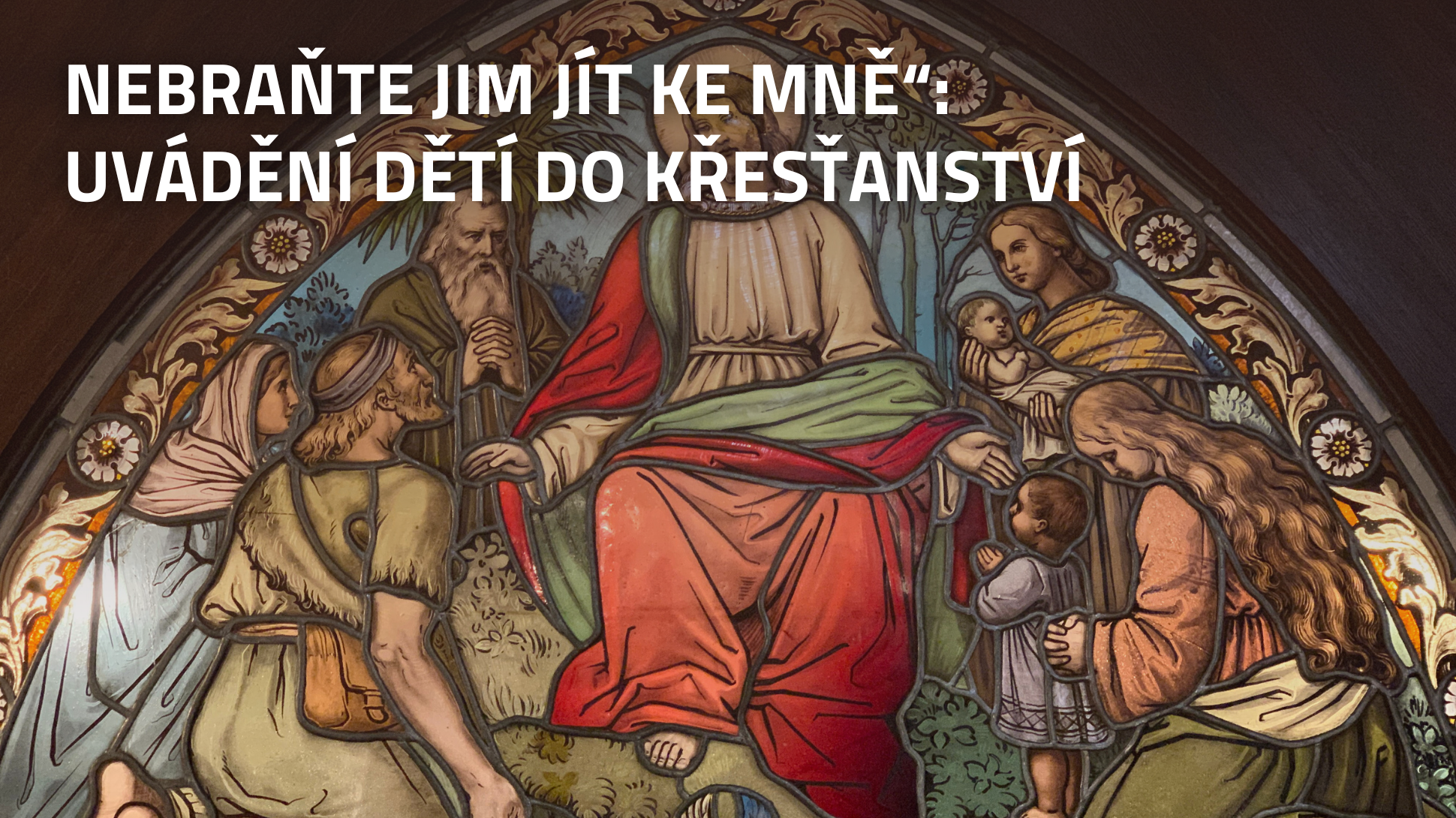 „Nebraňte jim jít ke mně“: uvádění dětí do křesťanství 