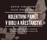 D. Cielontko, F. Čapek (ed.): Kolektivní paměť v bibli a křesťanství: Od teoretických otázek k praktickým aplikacím 