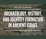 F. Čapek:  Archaeology, History, and Identity Formation in Ancient Israel