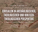 F. Čapek v Jerusalem in archäologischer, theologischer und biblisch-theologischer Perspektive