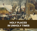 Holy Places in Unholy Times